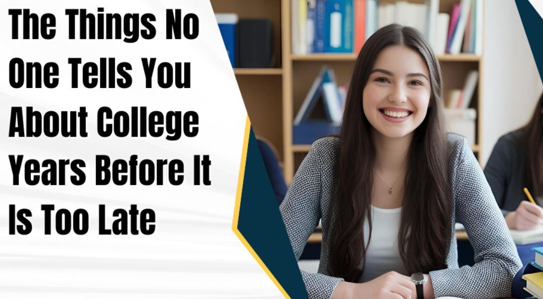 The Things No One Tells You About College Years Before It Is Too Late